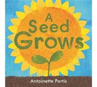 A seed grows by Antoinette Portis Antoinette Portis (Auteur)