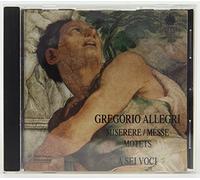 A Sei Voci - Allegri - Miserere / Messe / Motets