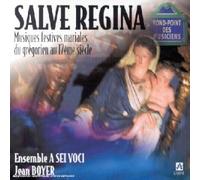 A Sei Voci - Salve Regina - Musiques festives mariales du grégorien au XVIIe siècle