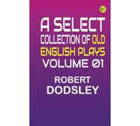 A Select Collection of Old English Plays Volume 01