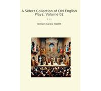 A Select Collection of Old English Plays, Volume 02