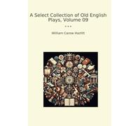 A Select Collection of Old English Plays, Volume 09