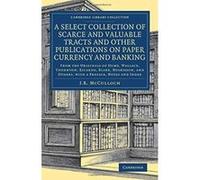 A Select Collection of Scarce and Valuable Tracts and Other Publications on Paper Currency and Banking: From the Originals of Hume, Wallace, Thornton, ... - British and Irish History, 19th Century) -