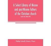 A Select Library Of Nicene And Post-Nicene Fathers Of The Christian Church. Second Series (Volume Viii)