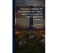 A Select Library Of The Nicene And Post-nicene Fathers Of The Christian Church