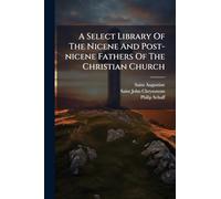A Select Library Of The Nicene And Post-nicene Fathers Of The Christian Church