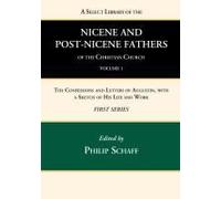 A Select Library Of The Nicene And Post-Nicene Fathers Of The Christian Church, First Series, Volume 1