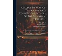 A Select Library Of The Nicene And Post-Nicene Fathers Of The Christian Church: St. Chrysostom: Homilies On Galatians, Ephesians, Philippians, Colossi