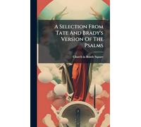 A Selection From Tate And Brady's Version Of The Psalms