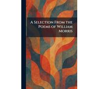 A Selection From the Poems of William Morris