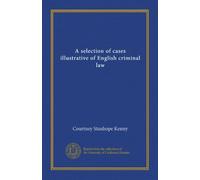 A selection of cases illustrative of English criminal law