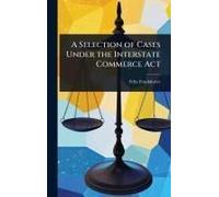 A Selection Of Cases Under The Interstate Commerce Act