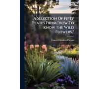 A Selection Of Fifty Plates From "how To Know The Wild Flowers,"