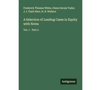 A Selection of Leading Cases in Equity with Notes: Vol. 1 - Part 2