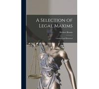 A Selection Of Legal Maxims: Classified And Illustrated