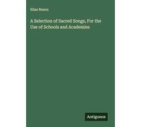 A Selection of Sacred Songs, For the Use of Schools and Academies