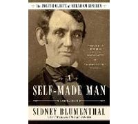 A SelfMade Man The Political Life of Abraham Lincoln Vol. I 18091849 by Sidney Blumenthal Sidney Blumenthal, (Auteur)