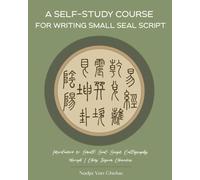A Self-Study Course for Writing Small Seal Script: Introduction to Small Seal Script Calligraphy through I Ching Trigram Characters