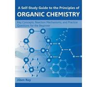 A SelfStudy Guide to the Principles of Organic Chemistry by Jiben Roy Jiben Roy (Auteur)