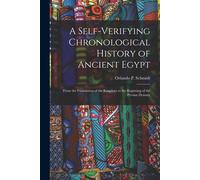A Self-Verifying Chronological History Of Ancient Egypt: From The Foundation Of The Kingdom To The Beginning Of The Persian Dynasty