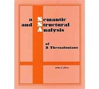 A Semantic and Structural Analysis of 2 Thessalonians, Semantic and Structural Analysis Series John Callow (Auteur)