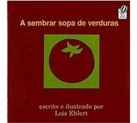 A sembrar sopa de verduras / Growing Vegetable Soup Lois Ehlert (Auteur)