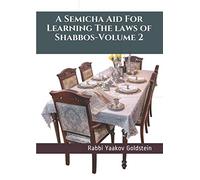 A Semicha Aid For Learning The laws of Shabbos-Volume 2