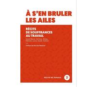 À s'en bruler les ailes Récits de souffrance au travail - Collectif - Dire Le Travail - broché - Récit