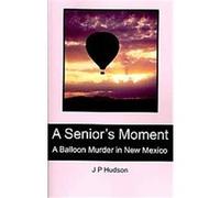A Senior's Moment J. P. Hudson, Patricia Hudson (Auteur)