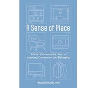 A Sense of Place: School Libraries at the Heart of Learning, Connection, and Belonging