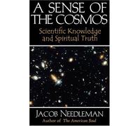 A Sense of the Cosmos: Scientific Knowledge and Spiritual Truth by Jacob Needleman (2003-01-01)