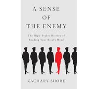 A Sense of the Enemy: The High-stakes History of Reading Your Rival's Mind