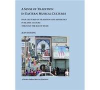 A SENSE OF TRADITION IN EASTERN MUSICAL CULTURES Four lectures on Tradition and Aesthetics in Islamic Cultures through the Bias of Music - Jean During - L Jean DuringJean During (Auteur)
