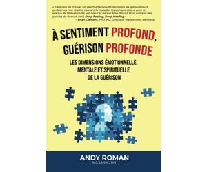 À sentiment profond, guérison profonde: Les dimensions émotionnelle, mentale et spirituelle de la guérison