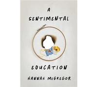 A Sentimental Education by Hannah McGregor Hannah McGregor (Auteur)