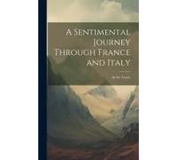 A Sentimental Journey Through France And Italy: By Mr. Yorick.