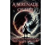 A Serenade Of Fire: Awaken the power in you that no one can usurp!