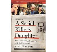 A Serial Killer's Daughter: My Story of Faith, Love, and Overcoming (An Insider's Look at the True Crime Story of the BTK Killer, Dennis Rader)