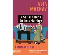 A Serial Killer's Guide to Marriage: Kriminalroman | 'Stylisch und spannend. Eine rasiermesserscharfe Geschichte über Ehe und Mord.' Chris Whitaker