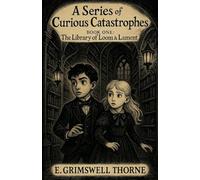 A Series Of Curious Catastrophes Book 1 The Library of Loom & Lament