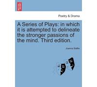 A Series Of Plays: In Which It Is Attempted To Delineate The Stronger Passions Of The Mind. Third Edition.