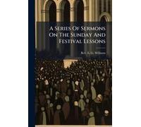 A Series Of Sermons On The Sunday And Festival Lessons