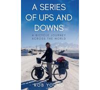 A Series of Ups and Downs: A Bicycle Journey Across the World