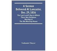 A Sermon Delivered At Lancaster, Dec. 29, 1816