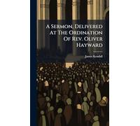 A Sermon, Delivered At The Ordination Of Rev. Oliver Hayward