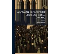 A Sermon, Preached In Tunbridge-wells Chapel,