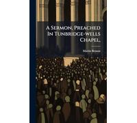 A Sermon, Preached In Tunbridge-wells Chapel,