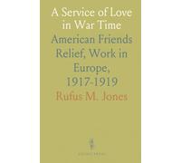 A Service of Love in War Time: American Friends Relief, Work in Europe, 1917-1919