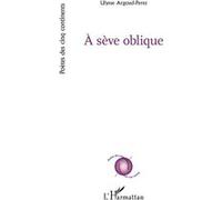 À sève oblique Ulysse Argoud-Perez (Auteur)