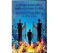 A Sexual Renegade's Hard-Ass Road To God